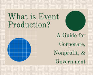 A graphic that reads "What is Event Production?: A Guide for Corporate, Nonprofit, & Government"