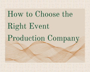 A graphic that reads "How to Choose the Right Event Production Company"