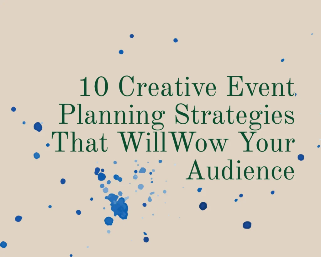 A graphic that reads "10 Creative Event Planning Strategies That Will Wow Your Audience"
