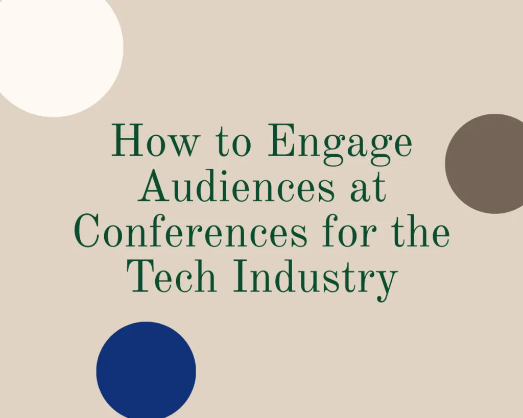 A graphic that reads "How to Engage Audiences at Conferences for the Tech Industry"