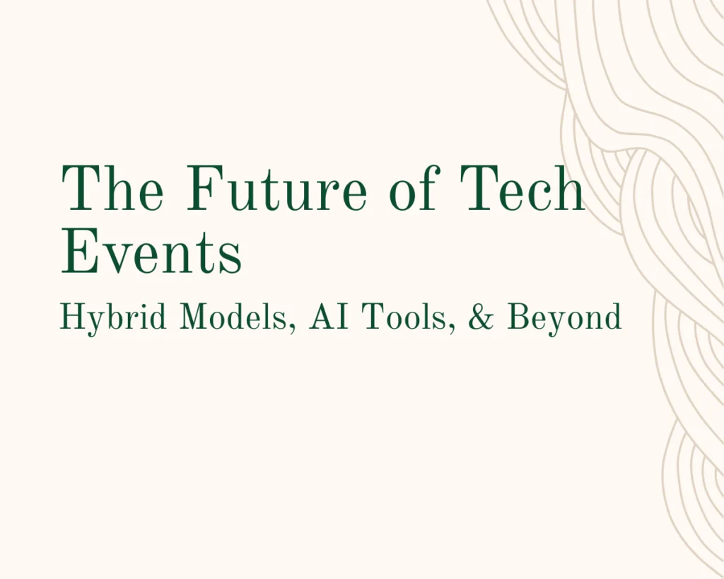 A graphic that reads "The Future of Tech Events: Hybrid Models, AI Tools, & Beyond"
