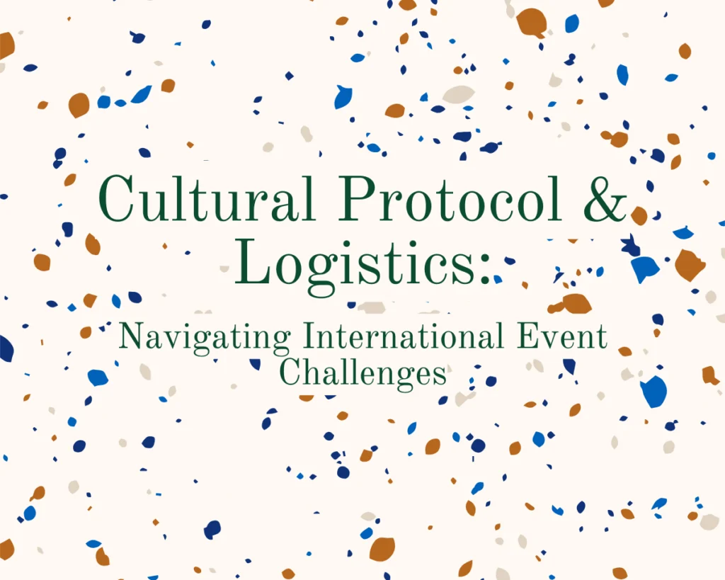 A graphic that reads "Cultural Protocol & Logistics: Navigating International Event Challenges"