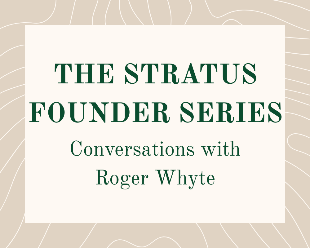 A graphic that reads "The Stratus Founder Series: Conversations with Roger Whyte"